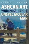 Ashcan art, whiteness, and the unspectacular man