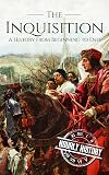 The Inquisition: A History From Beginning to End (Medieval History)