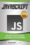 JavaScript: Programming Basics for Absolute Beginners (Step-By-Step JavaScript Book 1)