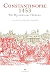 Constantinople 1453 : des Byzantins aux Ottomans : textes et documents