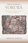 Arts of being Yoruba : divination, allegory, tragedy, proverb, panegyric
