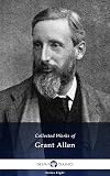 Delphi Collected Works of Grant Allen (Illustrated) (Delphi Series Eight Book 23)