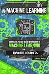 Machine Learning: A Hands-On, Project-Based Introduction to Machine Learning for Absolute Beginners: Mastering Engineering ML Systems using Scikit-Learn and TensorFlow