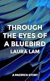 Through the Eyes of a Bluebird: A Pacifica Story