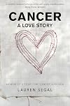 Cancer : a love story : memoir of a four-time cancer survivor