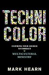 Technicolor: Inspiring Your Church to Embrace Multicultural Ministry
