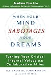 When Your Mind Sabotages Your Dreams: Turning Your Critical Internal Voices into Collaborative Allies (Mediate Your Life: A Guide to Removing Barriers to Communication Book 3)