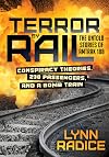Terror by Rail: Conspiracy Theories, 238 Passengers, and a Bomb Train: The Untold Stories of Amtrak 188
