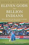 Eleven Gods and a Billion Indians: The On and Off the Field Story of Cricket in India and Beyond