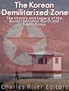 The Korean Demilitarized Zone: The History and Legacy of the Border between North Korea and South Korea