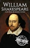 William Shakespeare: A Life From Beginning to End