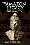 The Amazon Legacy: Gods & Queens: The Legend Of The Golden Girdle – An Epic Fantasy Adventure