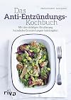 Das Anti-Entzündungs-Kochbuch: Mit der richtigen Ernährung heimliche Entzündungen bekämpfen (German Edition)