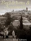 Bethlehem & Nazareth: The History and Legacy of Jesus Christ’s Birthplace and Hometown