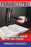 Persecuted: Government's Assault on The Church