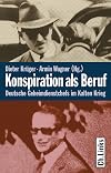 Konspiration als Beruf : Deutsche Geheimdienstchefs im Kalten Krieg