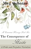 The Consequence of Haste: A Pride and Prejudice Variation (A Convenient Marriage Book 5)