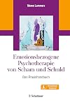 Emotionsbezogene Psychotherapie von Scham und Schuld: Ein Praxishandbuch mit Download-Material