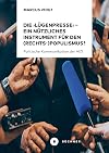 Die 'Lügenpresse' – Ein nützliches Instrument für den (Rechts-)Populismus ?: Politische Kommunikation der AfD. Eine qualitative Analyse anhand von Interviews ... Alternative für Deutschland (German Edition)