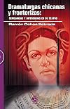 Dramaturgas chicanas y fronterizas: semejanzas y diferencias en su teatro (Spanish Edition)
