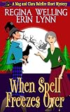 When Spell Freezes Over: A Short Cozy Witch Mystery Story (The Mag and Clara Balefire Mysteries)
