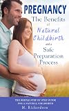 Pregnancy: The Benefits of Natural Childbirth and a Safe Preparation Process: The Simple Step-by-Step Guide for a Natural Childbirth