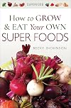How to Grow and Eat Your Own Superfoods
