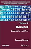 Darknet: Geopolitics and Uses (Information Systems, Web and Pervasive Computing - Computing and Connected Society Book 2)