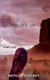 The Afterlife of Alice Watkins: Book 1