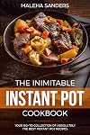 The Inimitable Instant Pot Cookbook: Your Go-to Collection of absolutely the best Instant Pot recipes