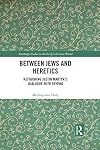 Between Jews and Heretics: Refiguring Justin Martyr&rsquo;s Dialogue with Trypho (Routledge Studies in the Early Christian World)