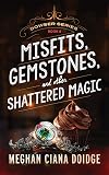 Misfits, Gemstones, and Other Shattered Magic