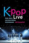A K-pop Live: Fans, Idols, and Multimedia Performance