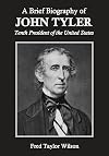 A Brief Biography of John Tyler, Tenth President of the United States