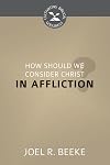 How Should We Consider Christ in Affliction? (Cultivating Biblical Godliness)