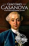 Giacomo Casanova: A Life From Beginning to End