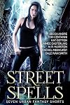 Street Spells: Seven Urban Fantasy Shorts