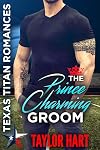 The Prince Charming Groom: Texas Titan Romances: The Lost Ones