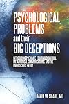 Psychological Problems and Their Big Deceptions : Introducing Predicate-Equating Cognition, Metaphorical Communications, and the Unconscious Entity