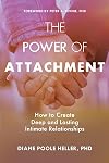 The Power of Attachment: How to Create Deep and Lasting Intimate Relationships
