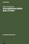 Schleiermachers bibliothek : bearbeitung des faksimilierten Rauchschen auktionskatalogs und der hauptbücher des Verlages G. Reimer