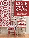 Red & White Quilts: 14 Quilts with Timeless Appeal from Today's Top Designers