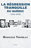 La r&eacute;gression tranquille du Qu&eacute;bec - 1980-2018 (French Edition)