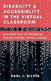 Disability and Accessibility in the Virtual Classroom: Practical Tips for Designing Human-Friendly Online Courses