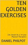 Ten Golden Exercises: (As chosen by a 20 year Physical Therapist)