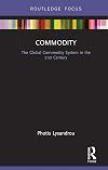 Commodity: The Global Commodity System in the 21st Century (Routledge Frontiers of Political Economy)