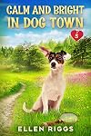 Calm and Bright in Dog Town: (Dog Town Cozy Romance Mysteries #4)
