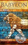 Babylon: A History From Beginning to End (Mesopotamia History)