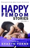 Happy Femdom Stories Volume 2: More joyful stories of finding love & dominance