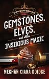 Gemstones, Elves, and Other Insidious Magic